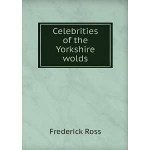  Celebrities of the Yorkshire wolds Frederick Ross Books