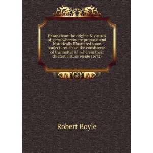   of . wherein their chiefest virtues reside (1672) Robert Boyle Books