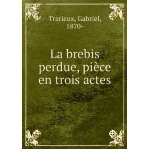   brebis perdue, piÃ¨ce en trois actes Gabriel, 1870  Trarieux Books