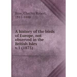   the British Isles. v.1 (1875): Charles Robert, 1811 1886 Bree: Books