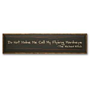   Do Not Make Me Call My Flying Monkeys The Wicked Witch: Home & Kitchen