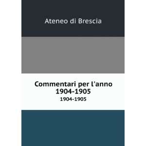  Commentari per lanno. 1904 1905 Ateneo di Brescia Books