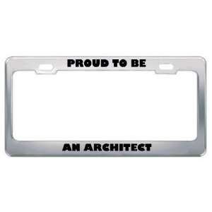Proud To Be An Architect Profession Career License Plate Frame Tag 