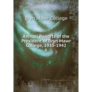  President of Bryn Mawr College, 1935 1942. 6 Bryn Mawr College Books