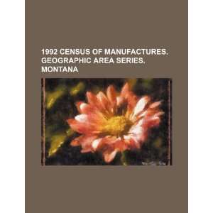 1992 census of manufactures. Geographic area series. Montana: U.S 