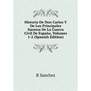 Historia De Don Carlos Y De Los Principales Sucesos De La Guerra Civil 