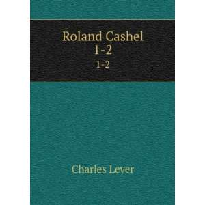  Roland Cashel. 1 2 Charles Lever Books