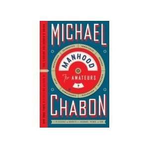  by Michael Chabon Manhood for Amateurs, The Pleasures and 
