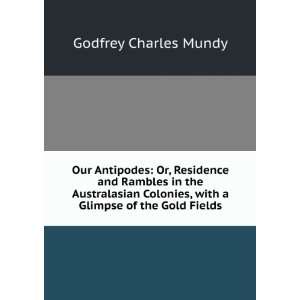   , with a Glimpse of the Gold Fields Godfrey Charles Mundy Books