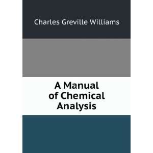    A Manual of Chemical Analysis Charles Greville Williams Books