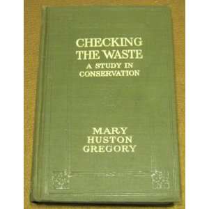  Checking the Waste, a Study in Conservation Mary Huston 