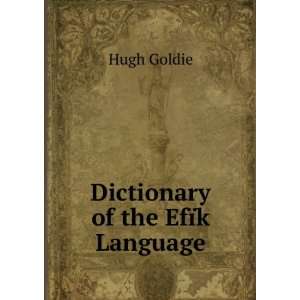  Dictionary of the EfÃ¯k Language Hugh Goldie Books