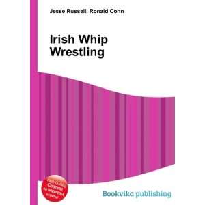  Irish Whip Wrestling Ronald Cohn Jesse Russell Books