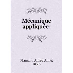    MÃ©canique appliquÃ©e:: Alfred AimÃ©, 1839  Flamant: Books