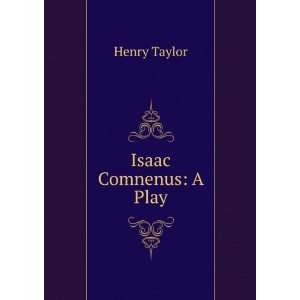  Isaac Comnenus A Play Henry Taylor Books