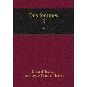    Des femmes. 2: comtesse Dora d  Istria Dora d Istria : Books