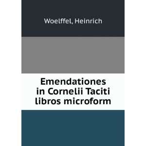  Cornelii Taciti libros microform: Heinrich Woelffel:  Books