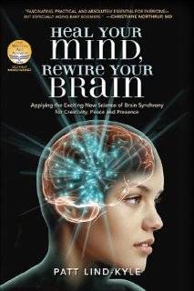 Heal Your Mind, Rewire Your Brain Applying the Exciting New Science 