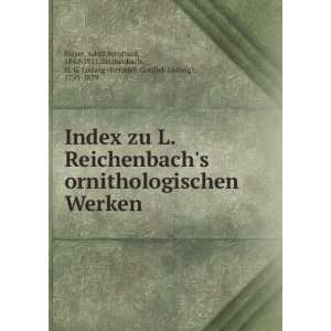  Index zu L. Reichenbachs ornithologischen Werken Adolf 