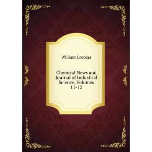   Journal of Industrial Science, Volumes 11 12: William Crookes: Books