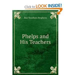  Phelps and His Teachers Dan Voorhees Stephens Books