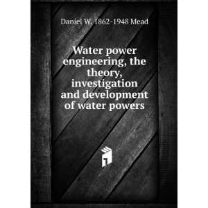   and development of water powers Daniel W. 1862 1948 Mead Books