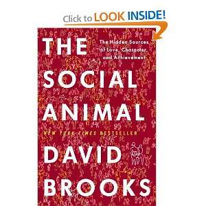 By David Brooks The Social Animal The Hidden Sources of 