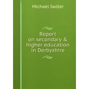   on secondary & higher education in Derbyshire: Michael Sadler: Books