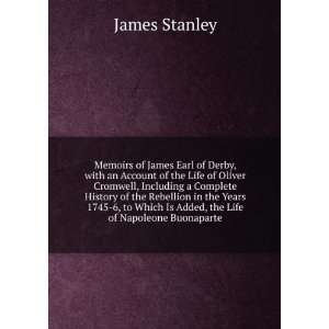 Memoirs of James Earl of Derby, with an Account of the Life of Oliver 