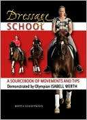 Dressage School A Sourcebook of Movements and Tips Demonstrated by 
