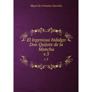  El ingenioso hidalgo Don Quijote de la Mancha. v.3: Miguel de 