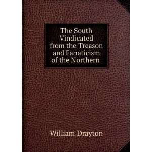   the Treason and Fanaticism of the Northern . William Drayton Books