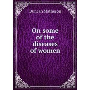  On some of the diseases of women Duncan Matheson Books