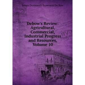   and Resources, Volume 10: James Dunwoody Brownson De Bow: Books