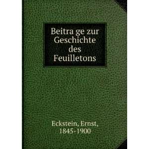   ?ge zur Geschichte des Feuilletons Ernst, 1845 1900 Eckstein Books
