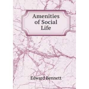  Amenities of Social Life: Edward Bennett: Books
