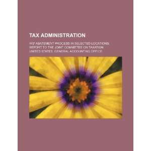  Tax administration: IRS abatement process in selected 