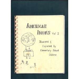  American Idioms Volume II Illustrated and Explained By 