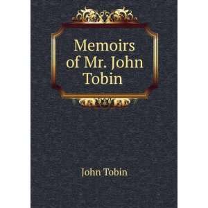  Memoirs of Mr. John Tobin . John Tobin Books
