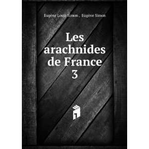  arachnides de France. 3 EugÃ¨ne Simon EugÃ¨ne Louis Simon  Books