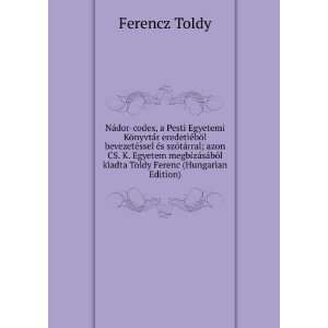   bÃ³l kiadta Toldy Ferenc (Hungarian Edition) Ferencz Toldy Books