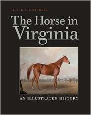 The Horse in Virginia An Illustrated History, (0813928168), Julie A 
