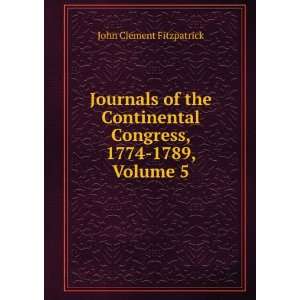   Congress, 1774 1789, Volume 5 John Clement Fitzpatrick Books