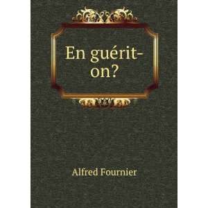  En guÃ©rit on?: Alfred Fournier: Books