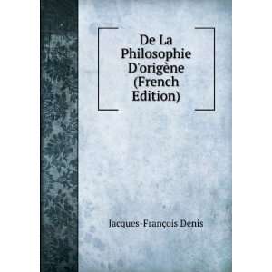 De La Philosophie DorigÃ¨ne (French Edition) Jacques FranÃ§ois 
