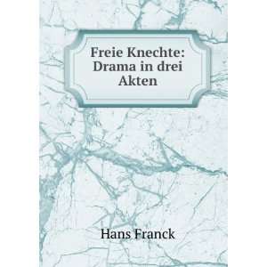 Freie Knechte Drama in drei Akten Hans Franck  Books