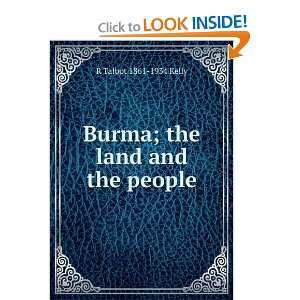  Burma; the land and the people: R Talbot 1861 1934 Kelly 