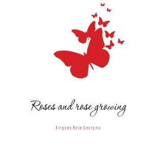  Roses and rose growing Kingsley Rose Georgina Books