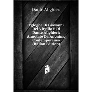  Egloghe Di Giovanni Del Virgilio E Di Dante Alighieri Annotate Da 