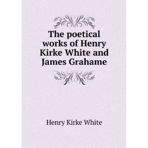   works of Henry Kirke White and James Grahame Henry Kirke White Books